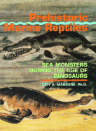 Prehistoric Marine Reptiles: Sea Monsters During the Age of Dinosaurs