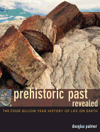 Prehistoric Past Revealed: The Four Billion Year History of Life on Earth