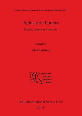 Prehistoric Pottery: People pattern and purpose. - Gibson, Alex (Editor)