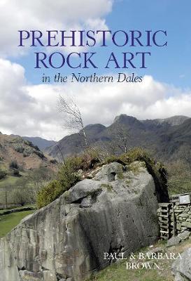 Prehistoric Rock Art in the Northern Dales - Brown, Paul, and Brown, Barbara