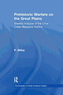 Prehistoric Warfare on the Great Plains: Skeletal Analysis of the Crow Creek Massacre Victims