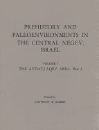 Prehistory and Paleoenvironments in the Central Negev, Israel, Volume I: The Avdat/Aqev Area, Part 1