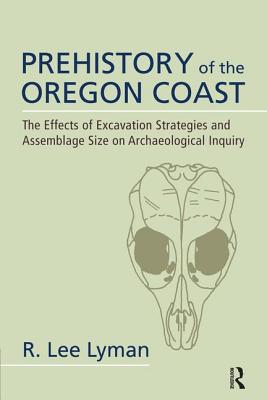 Prehistory of the Oregon Coast: The Effects of Excavation Strategies and Assemblage Size on Archaeological Inquiry - Lyman, R Lee