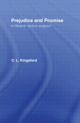 Prejudice and Promise in Fifteenth Century England - Kingsford, Charles Lethbridge