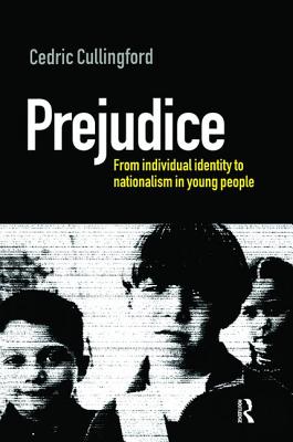 Prejudice: From Individual Identity to Nationalism in Young People - Cullingford, Cedric (Professor of Education