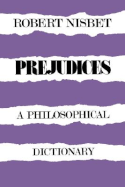 Prejudices: A Philosophical Dictionary a Philosophical Dictionary - Nisbet, Robert