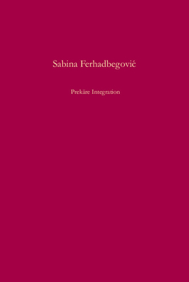 Prek?re Integration: Serbisches Staatsmodell Und Regionale Selbstverwaltung in Sarajevo Und Zagreb 1918-1929 - Ferhadbegovic, Sabina