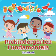 Prekindergarten Fundamentals Workbook PreK - Ages 4 to 5