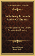 Preliminary Economic Studies of the War: Disabled Soldiers and Sailors' Pensions and Training