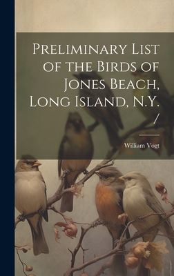 Preliminary List of the Birds of Jones Beach, Long Island, N.Y. / - Vogt, William 1902-1968 (Creator)