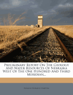 Preliminary Report on the Geology and Water Resources of Nebraska West of the One Hundred and Third Meridian