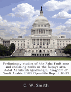 Preliminary Studies of the Raha Fault Zone and Enclosing Rocks in the Buqaya Area, Jabal as Silsilah Quadrangle, Kingdom of Saudi Arabia: Usgs Open-File Report 86-29
