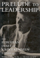 Prelude to Leadership: The European Diary of John F. Kennedy: Summer 1945