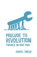 Prelude To Revolution: France in May 1968