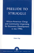 Prelude to Struggle: African American Clergy and Community Organizing for Economic Development in the 1990's