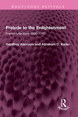 Prelude to the Enlightenment: French Literature 1690-1740 - Atkinson, Geoffroy, and Keller, Abraham C