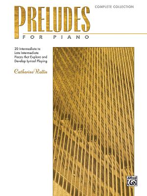 Preludes for Piano -- Complete Collection: 20 Intermediate to Late Intermediate Pieces That Explore and Develop Lyrical Playing - Rollin, Catherine (Composer)