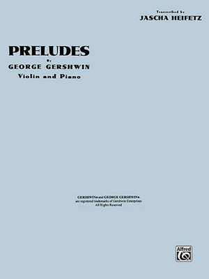 Preludes: For Violin and Piano Transcribed by Jascha Heifetz - Gershwin, George (Composer), and Heifetz, Jascha (Editor)