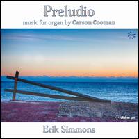 Preludio: Music for Organ by Carson Cooman - Erik Simmons (organ)