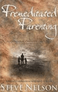 Premeditated Parenting-Foundational Christian Parenting [Toddlers-Preteen S]