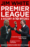 Premier League: A History in 10 Matches