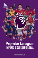 Premier League Imprio e Sucesso Global