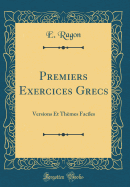 Premiers Exercices Grecs: Versions Et Thmes Faciles (Classic Reprint)