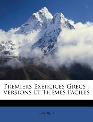 Premiers Exercices Grecs: Versions Et Themes Faciles - E, Ragon