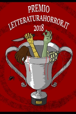 Premio LetteraturaHorror.it 2018 - Censi, Simone, and Rossi, Stefano, and Gazzarrini, Ivo