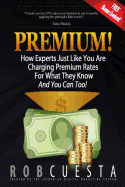 Premium!: How Experts Just Like You Are Charging Premium Rates for What They Know and You Can Too!