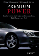 Premium Power: Das Geheimnis Des Erfolgs Von Mercedes-Benz, BMW, Porsche Und Audi