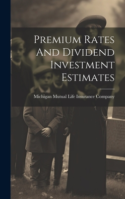 Premium Rates And Dividend Investment Estimates - Michigan Mutual Life Insurance Company (Creator)