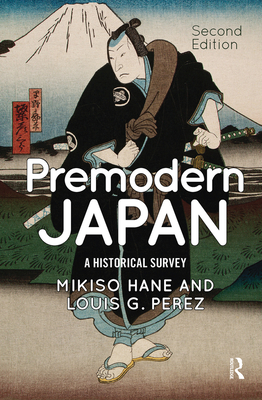 Premodern Japan: A Historical Survey - Hane, Mikiso, and Perez, Louis G.