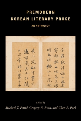 Premodern Korean Literary Prose: An Anthology - Pettid, Michael J. (Editor), and Evon, Gregory N. (Editor), and Park, Chan E. (Editor)
