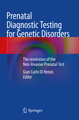 Prenatal Diagnostic Testing for Genetic Disorders: The revolution of the Non-Invasive Prenatal Test - Di Renzo, Gian Carlo (Editor)