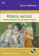 Prenatal Massage: A Textbook of Pregnancy, Labor, and Postpartum Bodywork - Stillerman, Elaine, Lmt
