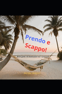 Prendo e Scappo!: Breve guida ai 52 viaggi nei 7 continenti