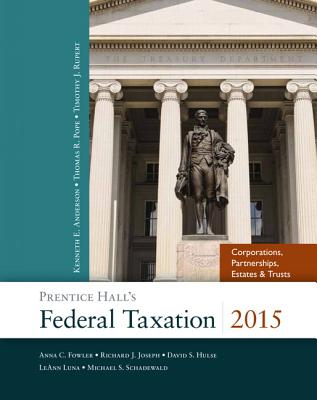 Prentice Hall's Federal Taxation 2015 Corporations, Partnerships, Estates & Trusts - Pope, Thomas R., and Rupert, Timothy J., and Anderson, Kenneth E.