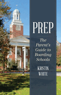 Prep: The Parent's Guide to Boarding Schools