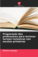 Prepara??o dos professores para lecionar turmas inclusivas nas escolas primrias