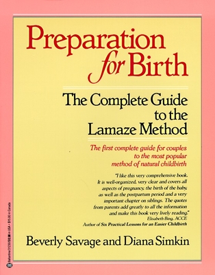 Preparation for Birth: The Complete Guide to the Lamaze Method - Savage, Beverly, and Simkin, Diana