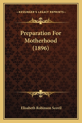 Preparation For Motherhood (1896) - Scovil, Elisabeth Robinson