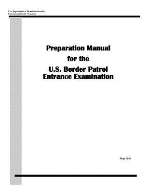 Preparation Manual for the U.S. Border Patrol Entrance Examination - Penny Hill Press (Editor), and U S Department of Homeland Security