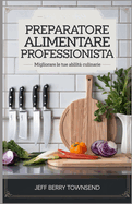 Preparatore alimentare professionista: Migliorare le tue abilit culinarie