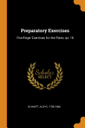 Preparatory Exercises: Five-Finger Exercises for the Piano, Op. 16