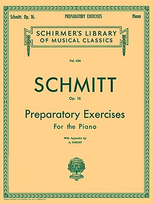 Preparatory Exercises, Op. 16 - Schmitt, Aloys (Composer)