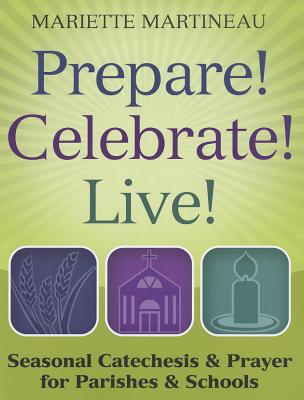 Prepare! Celebrate! Live It!: Seasonal Prayer Services for the Whole Parish - Martineau, Mariette