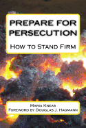 Prepare for Persecution: How to Stand Firm