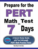 Prepare for the PERT Math Test in 7 Days: A Quick Study Guide with Two Full-Length PERT Math Practice Tests