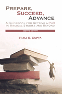 Prepare, Succeed, Advance, Second Edition: A Guidebook for Getting a PhD in Biblical Studies and Beyond